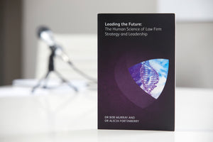 Leading the Future: The New Human Science of Law Firm Strategy and Leadership