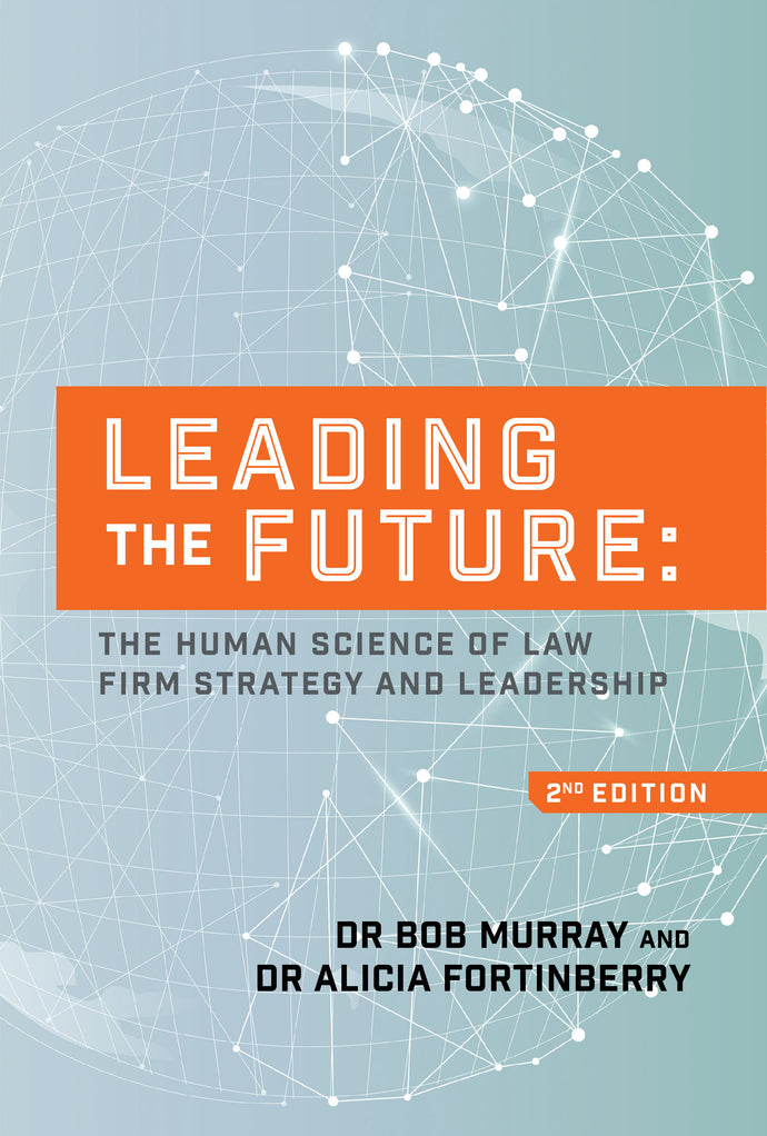 Leading the Future: The Human Science of Law Firm Strategy and Leadership (2nd edition)